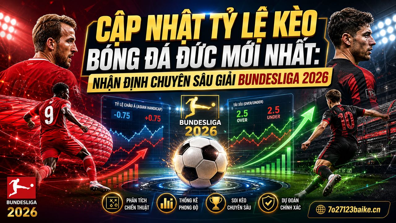 Cập nhật tỷ lệ kèo bóng đá Đức mới nhất: Nhận định chuyên sâu giải Bundesliga 2026